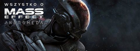 Wszystko, co wiemy o Mass Effect: Andromeda - tona nowych informacji