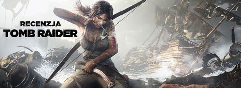 Recenzja gry Tomb Raider - Lara Croft w jednej z najlepszych gier akcji ostatnich lat