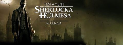Recenzja gry Testament Sherlocka Holmesa - mroczna przygoda nie tylko dla fanów gatunku