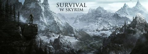 Survival w Skyrim - najlepsze hardkorowe modyfikacje do The Elder Scrolls V