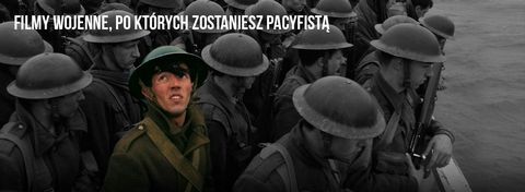 Najlepsze filmy wojenne, po których zostaniesz pacyfistą