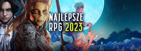 Najlepsze gry RPG 2023 roku - wybór redakcji