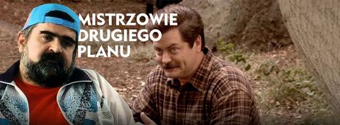 Mistrzowie drugiego planu. Ci drugoplanowi bohaterowie przyćmili protagonistów