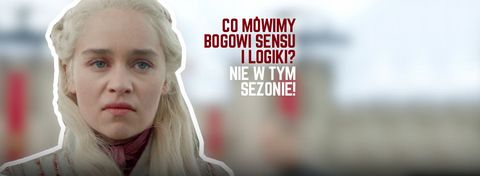 Gra o tron – największe absurdy w 8. sezonie GoT
