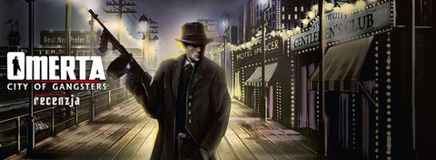 Recenzja gry Omerta: City of Gangsters - przestępczość kiepsko zorganizowana