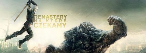 Odświeżenie potrzebne od zaraz - remastery i remaki, na które czekamy