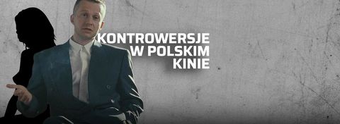 Skandal po polsku. Te rodzime filmy wywołały największe kontrowersje