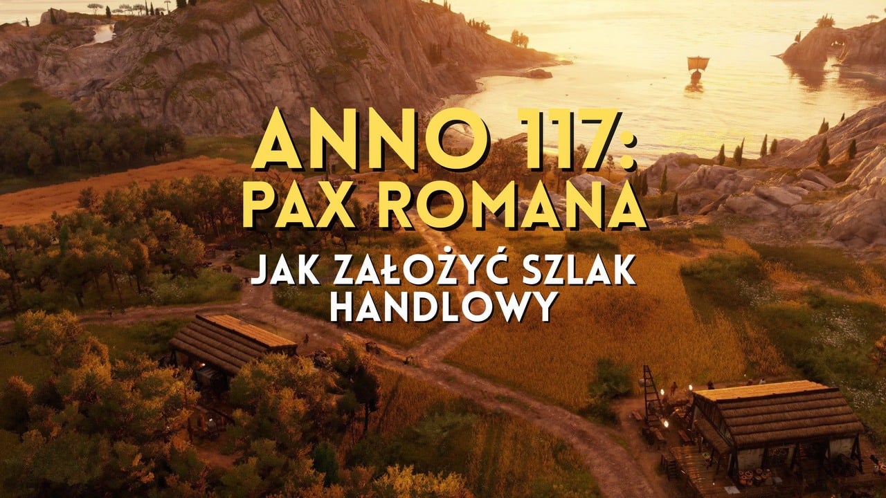 W Anno 117 bez szlaków handlowych nie zajdziecie daleko. Tak założycie dochodowe trasy kupieckie