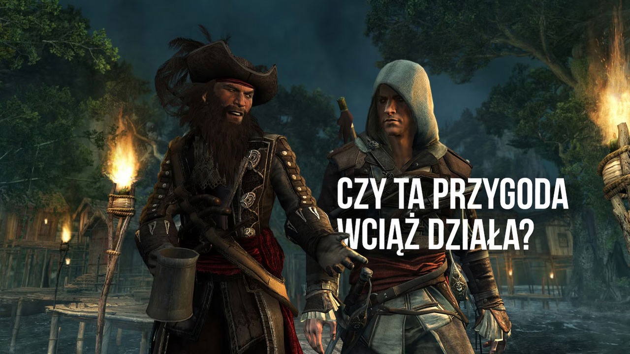 13 lat później wróciłem do Black Flag i przypomniałem sobie, za co kochaliśmy tę serię