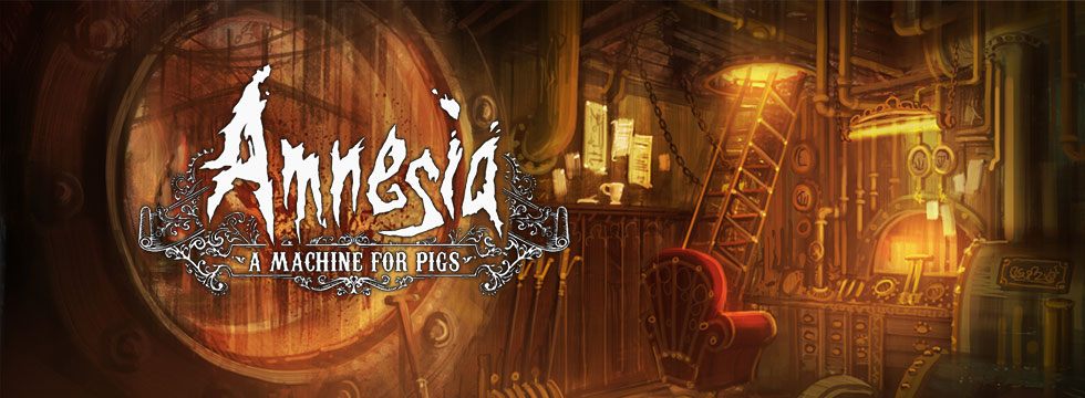 Amnesia: A Machine for Pigs