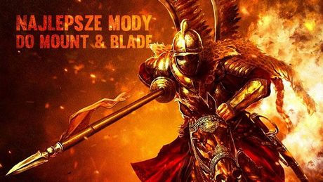 10 świetnych modów do Mount & Blade – zanim Bannerlord odmieni serię