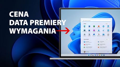 Windows 11 - wszystko co trzeba o nim wiedzieć. Kiedy premiera i jaka jest cena?