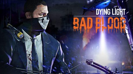 Dying Light: Bad Blood