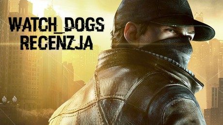 Recenzja gry Watch Dogs - Ubisoft ma już swoje GTA