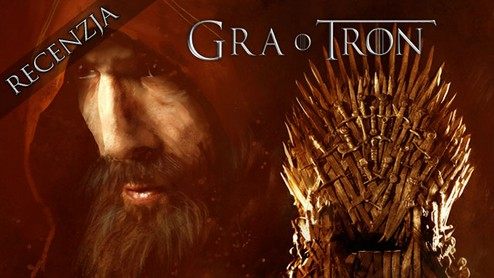 Gra o tron - recenzja gry opartej na Pieśni Lodu i Ognia George'a R. R. Martina