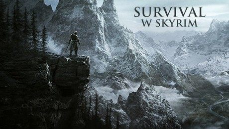 Survival w Skyrim - najlepsze hardkorowe modyfikacje do The Elder Scrolls V