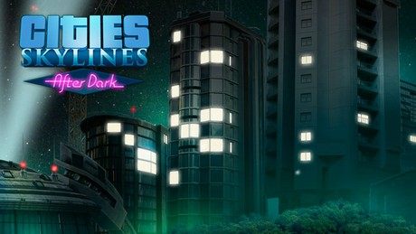 Cities: Skylines - After Dark
