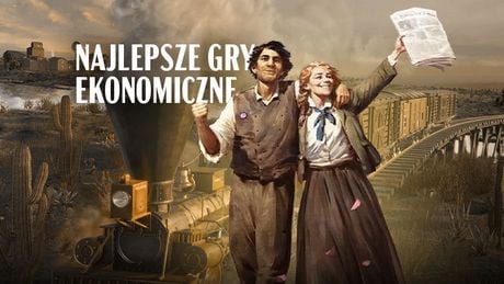 Najlepsze gry ekonomiczne. Top 10 gier dla fanów zarządzania