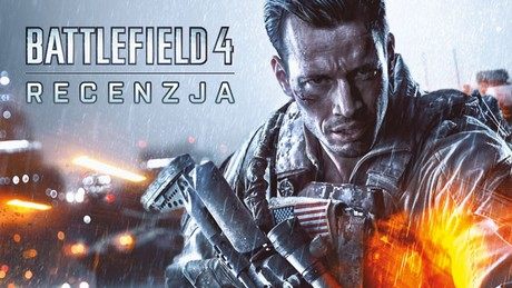 Recenzja gry Battlefield 4 - wkraczamy na pole walki nowej generacji