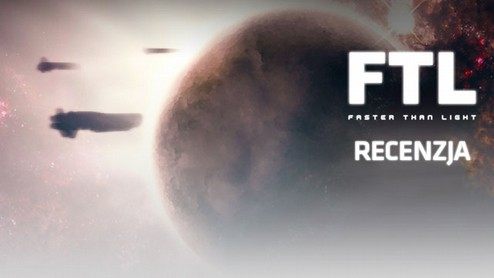 Recenzja FTL: Faster Than Light - kosmicznej gry RPG typu roguelike