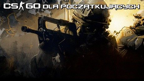 Counter-Strike: Global Offensive - porady jak zacząć przygodę z popularnym FPS-em