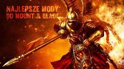 10 świetnych modów do Mount & Blade – zanim Bannerlord odmieni serię