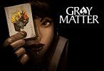 Gray Matter - pierwsze spojrzenie