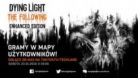 Mapy tworzone przez społeczność Dying Light transmitowane na żywo. Zmierzają też na konsole