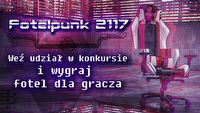 Konkurs Fotelpunk2117 - wygraj fotel dla gracza