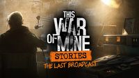 This War of Mine – premiera dodatku The Last Broadcast