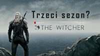 Wiedźmin - 3. sezon serialu już w przygotowaniu