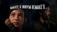 The Last of Us Remake boi się zmian. Jak dla mnie powinien wyglądać zupełnie inaczej