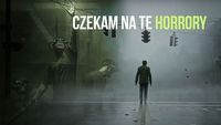 5 horrorów z mojej listy życzeń na Steamie, o których poziom się nie boję