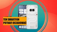 Jeśli mój stary Samsung Galaxy S10 wyzionie ducha, zastąpię go tym smartfonem. Nothing Phone 2a jest piękny, niedrogi i rozchodzi się jak ciepłe bułeczki
