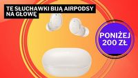 Zmiatają Apple AirPods z planszy, a kosztują kilkukrotnie mniej. Te słuchawki rozkochały w sobie wiele osób
