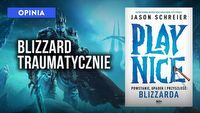 Książka Play Nice Jasona Schreiera to dla fanów Blizzarda trudna lektura